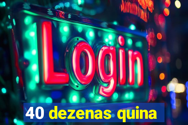 40 dezenas quina